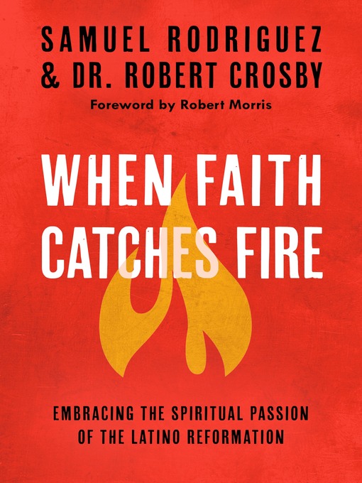 Title details for When Faith Catches Fire by Samuel Rodriguez - Available